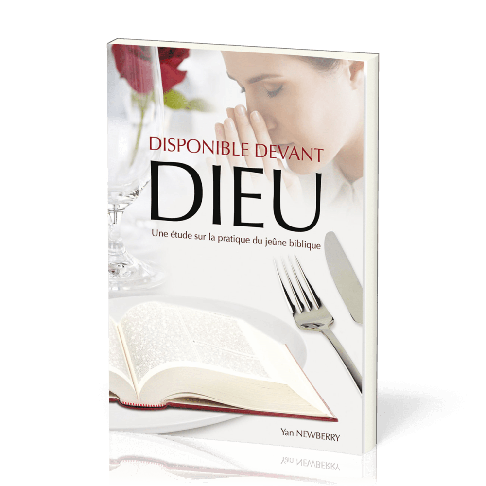 DISPONIBLE DEVANT DIEU - UNE ETUDE SUR LA PRATIQUE DU JEUNE BIBLIQUE
