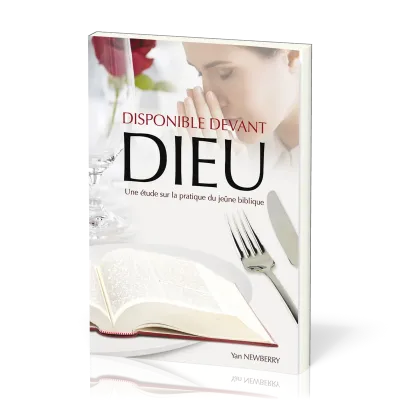 DISPONIBLE DEVANT DIEU - UNE ETUDE SUR LA PRATIQUE DU JEUNE BIBLIQUE