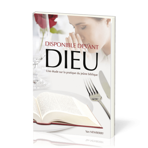 DISPONIBLE DEVANT DIEU - UNE ETUDE SUR LA PRATIQUE DU JEUNE BIBLIQUE