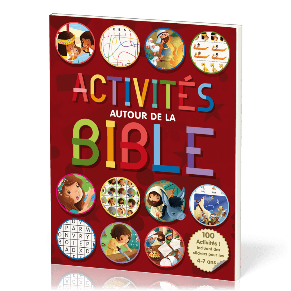 ACTIVITES AUTOUR DE LA BIBLE VOL 1 - 100 ACTIVITES, INCLUANT DES STICKERS POUR LES 4-7 ANS