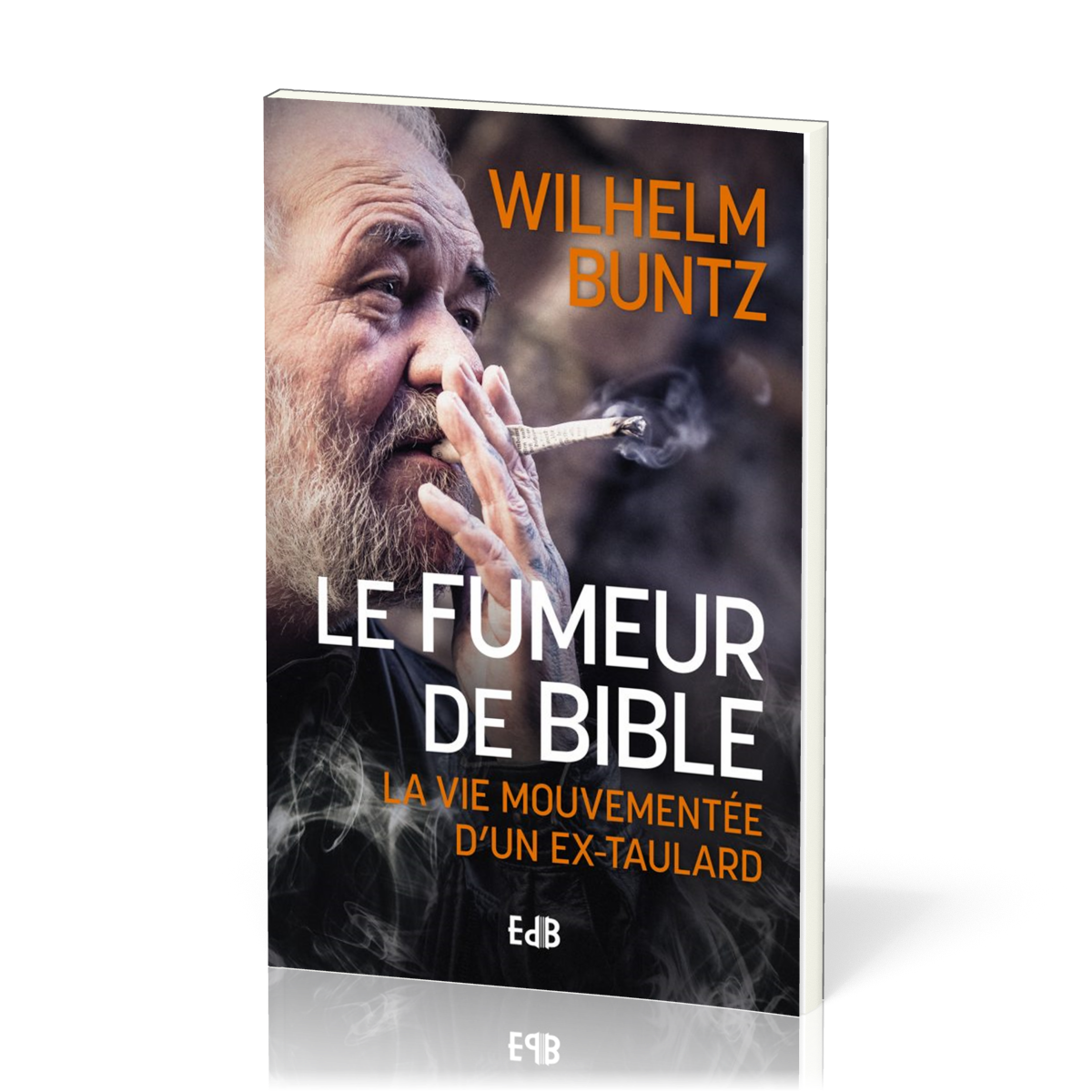FUMEUR DE BIBLE (LE) - LA VIE MOUVEMENTE D'UN EX-TAULARD