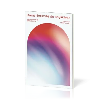 DANS L'INTIMITE DE SA PRESENCE
