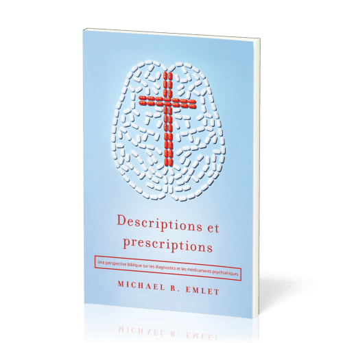 DESCRIPTIONS ET PRESCRIPTIONS - UNE PERSPECTIVE BIBLIQUE SUR LES DIAGNOSTICS ET LES  MEDICAMENTS PSY