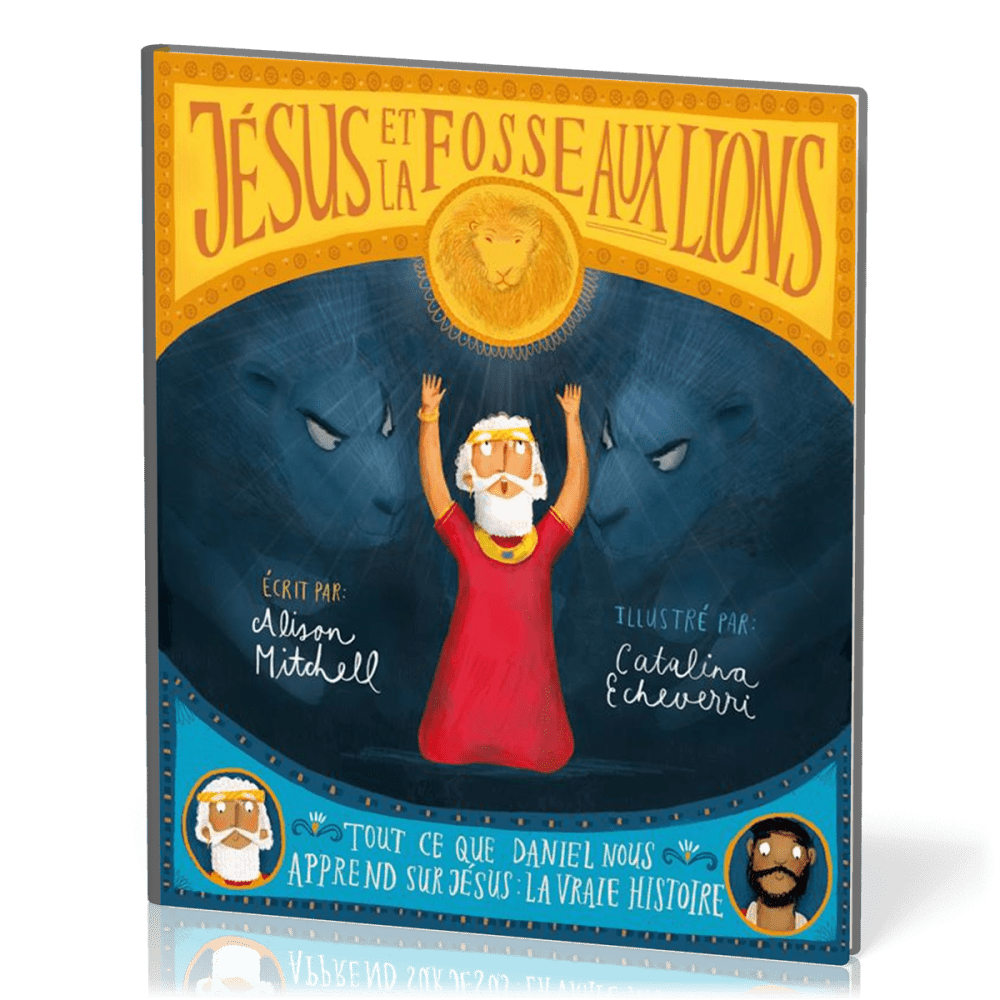 JESUS ET LA FOSSE AUX LIONS - TOUT CE QUE DANIEL NOUS APPREND SUR JESUS : LA VRAIE HISTOIRE