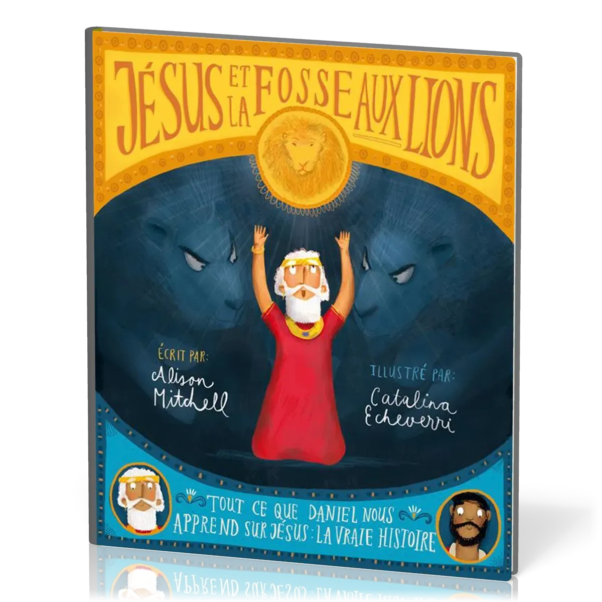 JESUS ET LA FOSSE AUX LIONS - TOUT CE QUE DANIEL NOUS APPREND SUR JESUS : LA VRAIE HISTOIRE