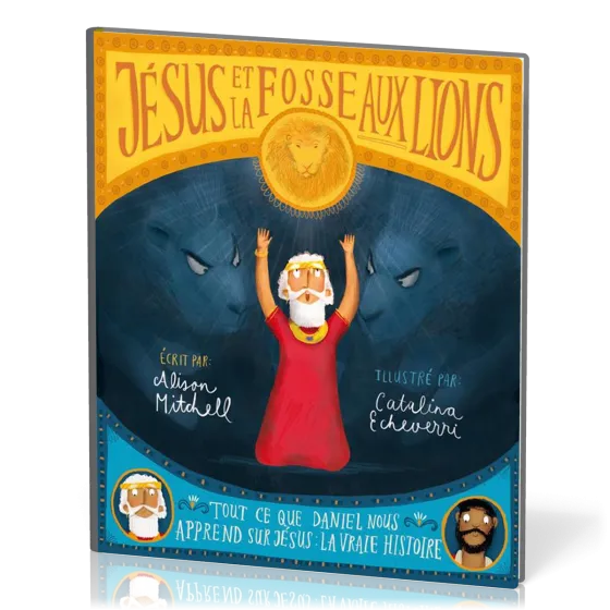 JESUS ET LA FOSSE AUX LIONS - TOUT CE QUE DANIEL NOUS APPREND SUR JESUS : LA VRAIE HISTOIRE