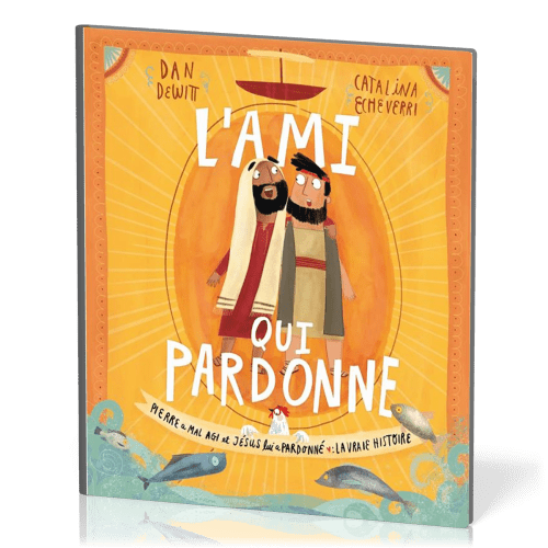 AMI QUI PARDONNE (L') - PIERRE A MAL AGI ET JESUS LUI A PARDONNE : LA VRAI HISTOIRE