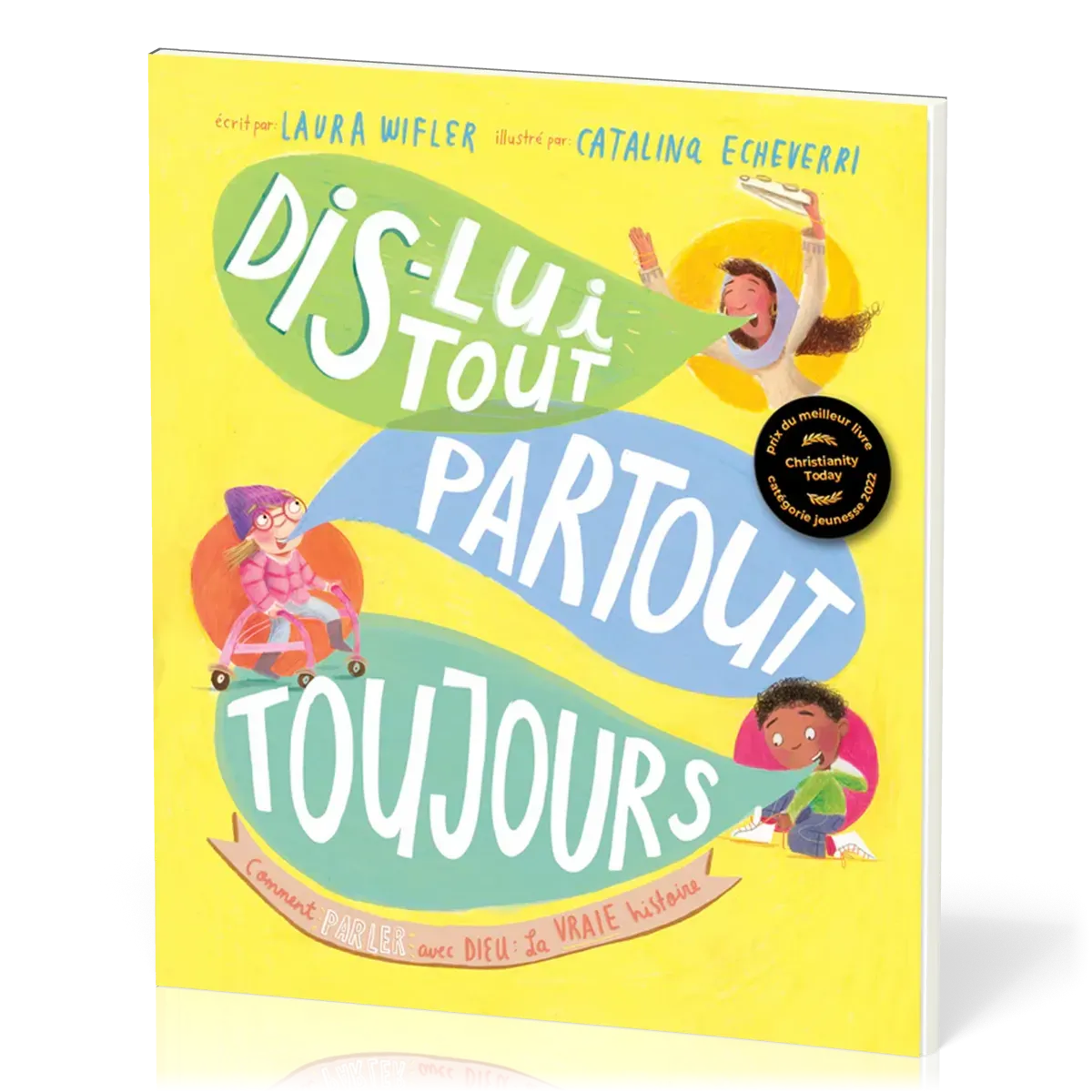 DIS-LUI TOUT PARTOUT TOUJOURS