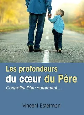 PROFONDEURS DU COEUR DU PERE (LES) - CONNAITRE DIEU AUTREMENT