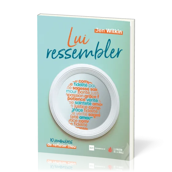 LUI RESSEMBLER - 10 MANIERES DE REFLETER DIEU
