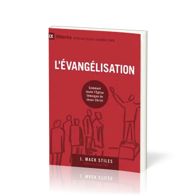 EVANGELISATI0N (L') - COMMENT TOUTE L'EGLISE TEMOIGNE DE JESUS-CHRIST