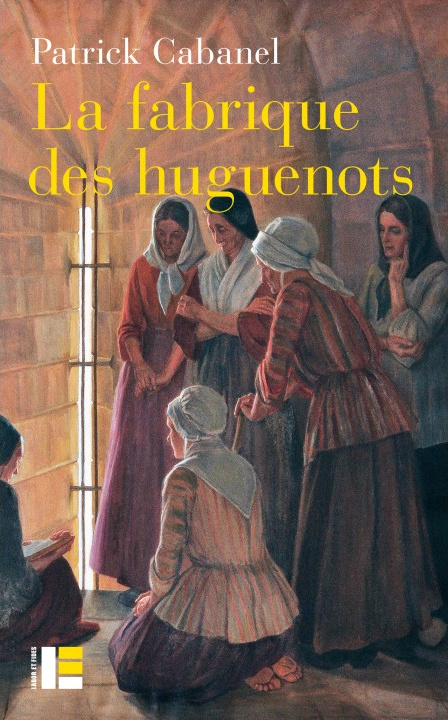 FABRIQUE DES HUGUENOTS (LA) - UNE MINORITE ENTRE HISTOIRE ET MEMOIRE