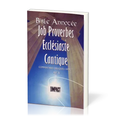 BIBLE ANNOTEE A.T. 5 - JOB-PROVERBES-ECCLESIASTE-CANTIQUE