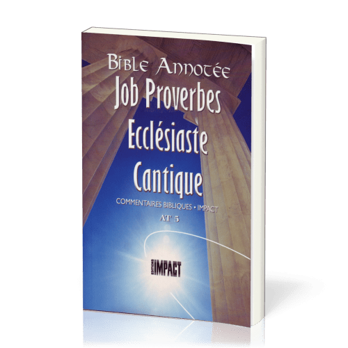 BIBLE ANNOTEE A.T. 5 - JOB-PROVERBES-ECCLESIASTE-CANTIQUE