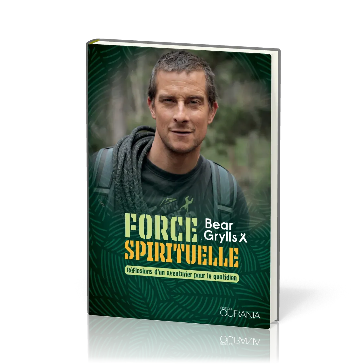 FORCE SPIRITUELLE - REFLEXIONS D'UN AVENTURIER POUR LE QUOTIDIEN