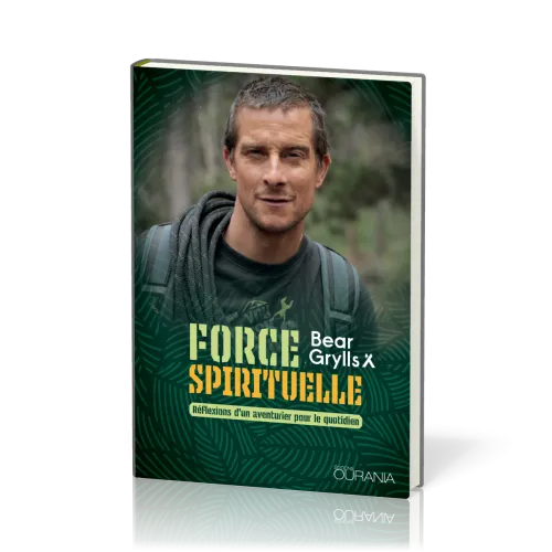 FORCE SPIRITUELLE - REFLEXIONS D'UN AVENTURIER POUR LE QUOTIDIEN