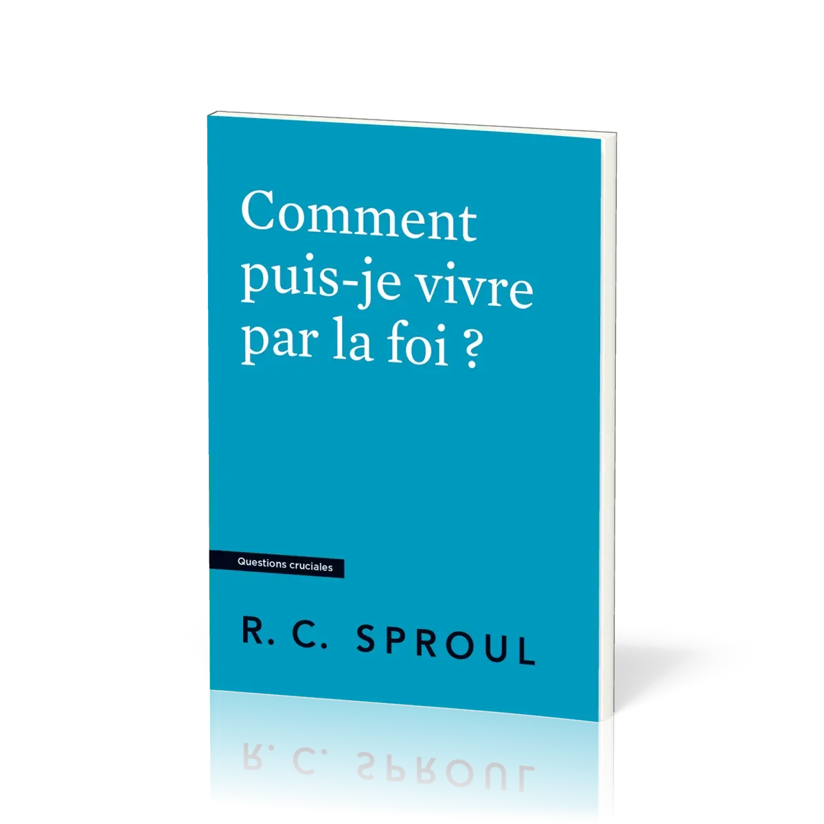 COMMENT PUIS-JE VIVRE PAR LA FOI ?