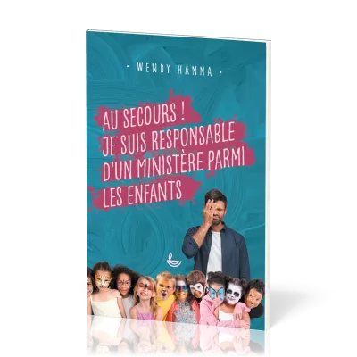 AU SECOURS ! JE SUIS RESPONSABLE D'UN MINISTERE PARMI LES ENFANTS