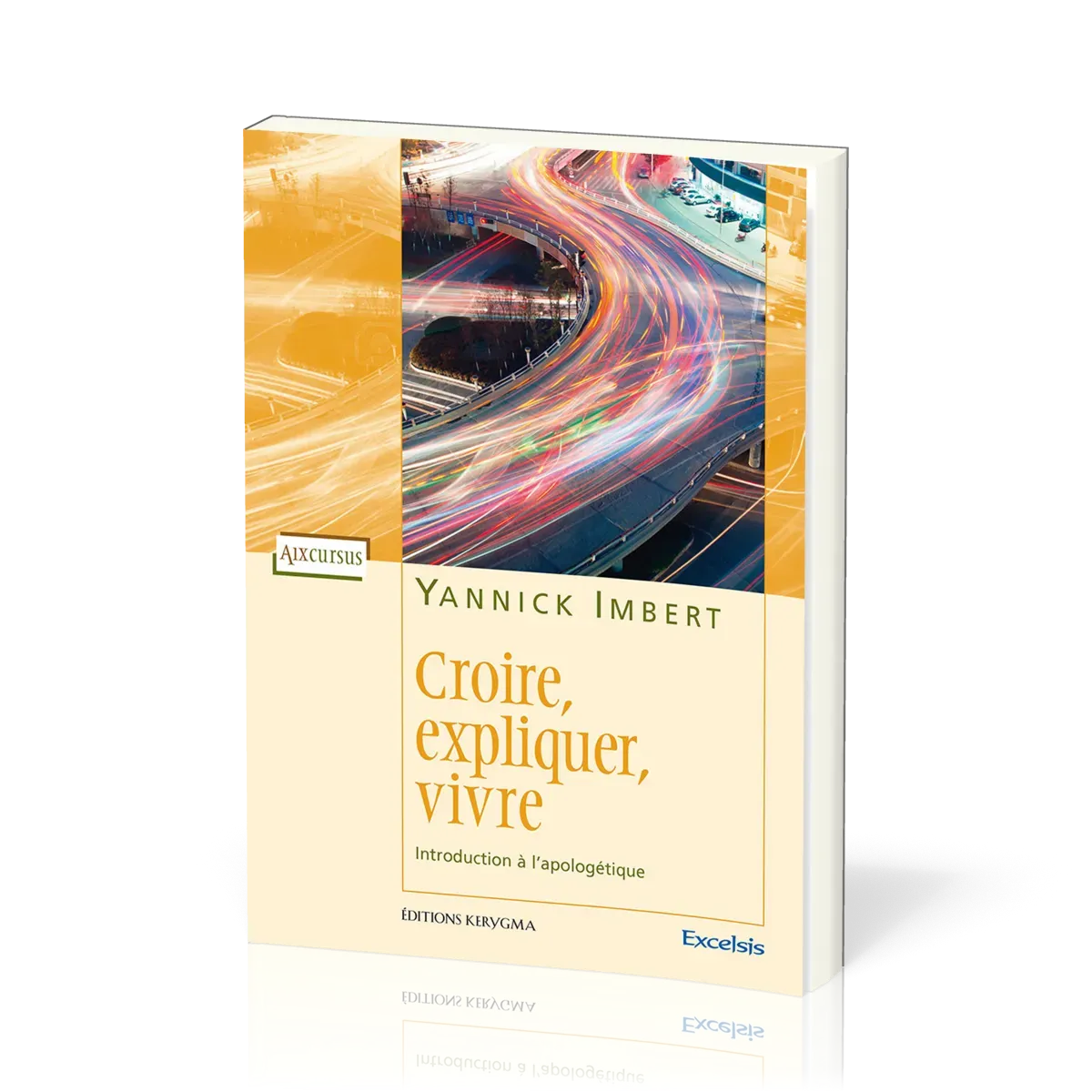 CROIRE EXPLIQUER VIVRE - INTRODUCTION A L’APOLOGETIQUE