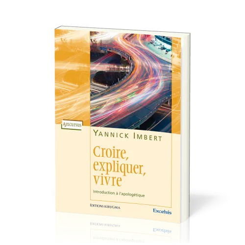 CROIRE EXPLIQUER VIVRE - INTRODUCTION A L’APOLOGETIQUE