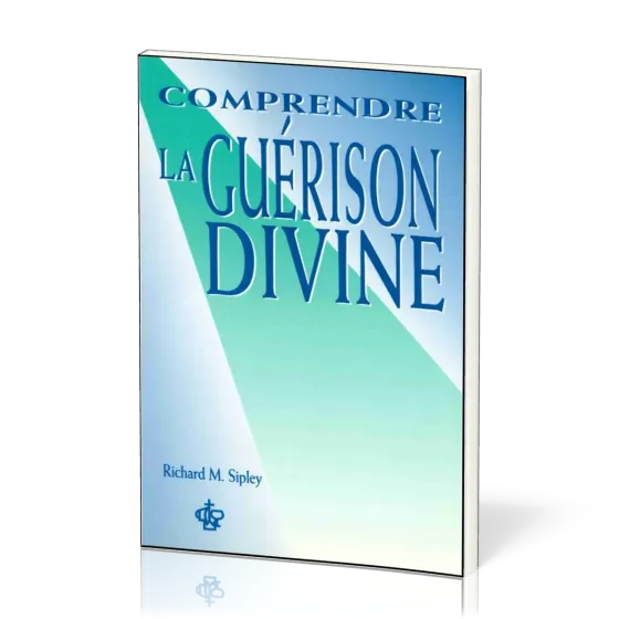 COMPRENDRE LA GUERISON DIVINE