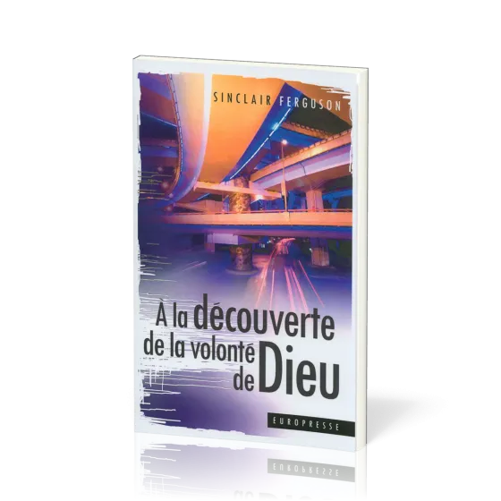 A LA DECOUVERTE DE LA VOLONTE DE DIEU - NOUVELLE EDITION