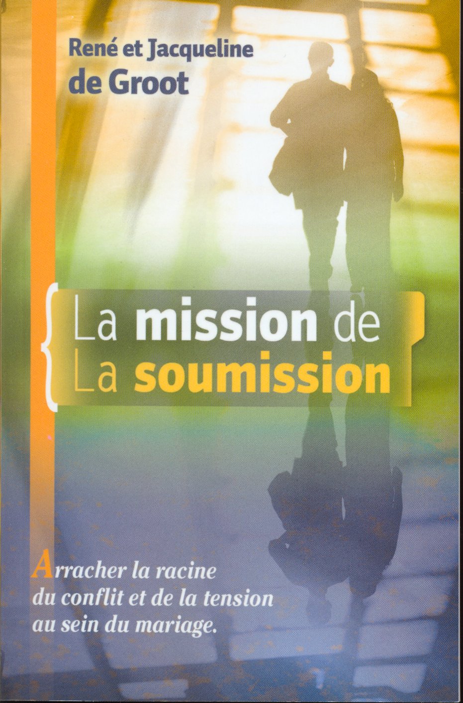 MISSION DE LA SOUMISSION (LA) - ARRACHER LA RACINE DU CONFLIT ET DE LA RENSION AU SEIN DU MARIAGE.