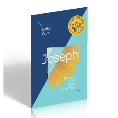 JOSEPH - EXEMPLE DE VIE POUR AUJOURD'HUI - GUIDE D'ETUDE GROUPE