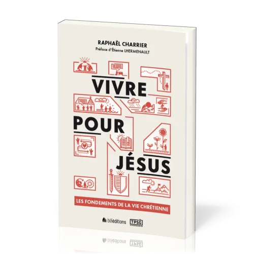 VIVRE POUR JESUS - LES FONDEMENTS DE LA VIE CHRETIENNE