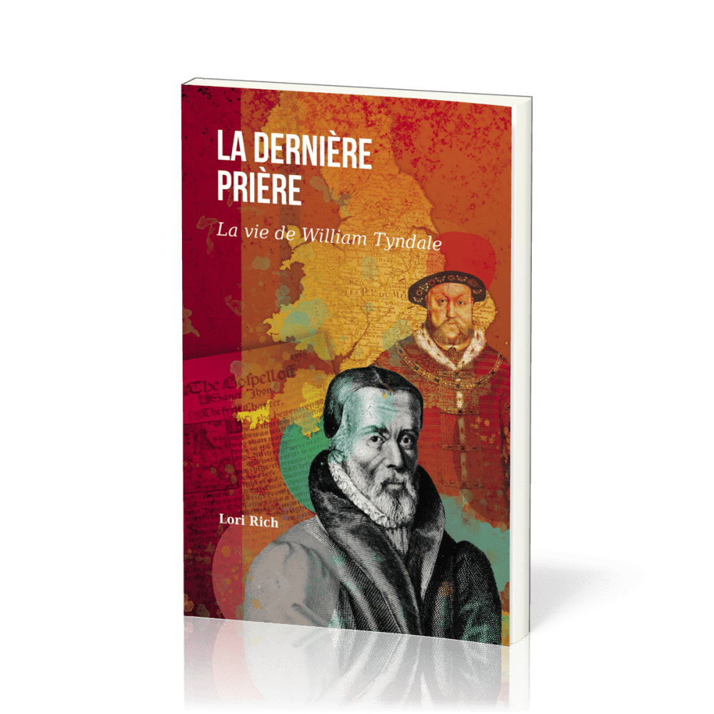 DERNIERE PRIERE (LA) - LA VIE DE WILLIAM TYNDALE