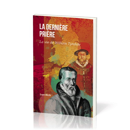 DERNIERE PRIERE (LA) - LA VIE DE WILLIAM TYNDALE