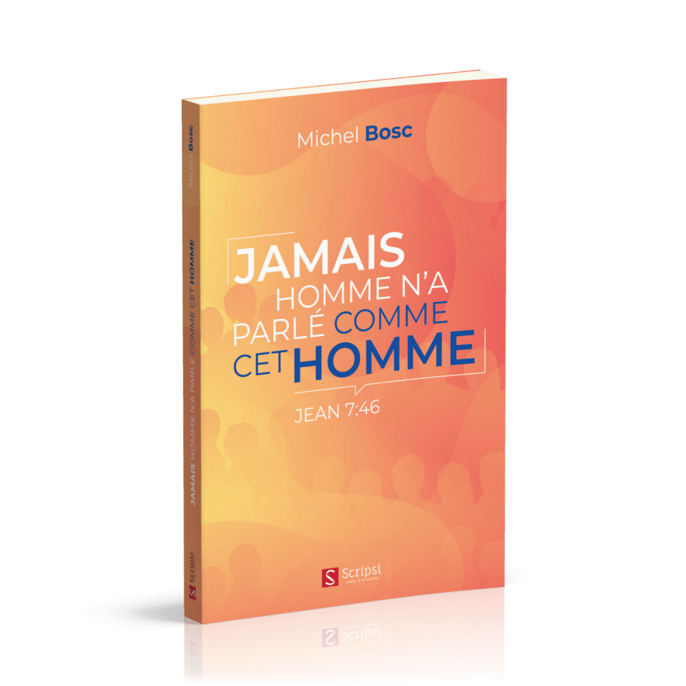 JAMAIS HOMME N'A PARLE COMME CET HOMME - JEAN 7:46