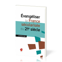 EVANGELISER LA FRANCE SECULARISEE DU 21E SIECLE