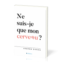 NE SUIS-JE QUE MON CERVEAU ?