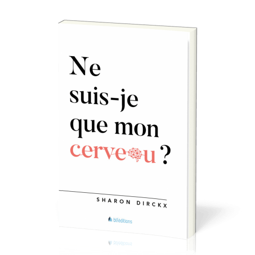 NE SUIS-JE QUE MON CERVEAU ?