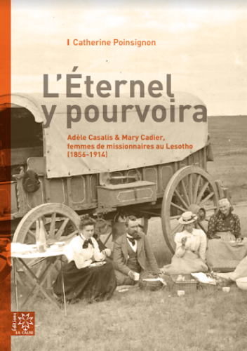 ETERNEL Y POURVOIRA (L') - ADELE CASALIS & MARY CADIER, FEMMES DE MISSIONNAIRES AU LESOTHO (1856-191