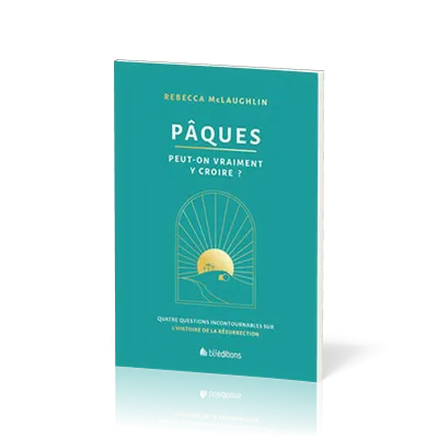 PAQUES - PEUT-ON VRAIMENT Y CROIRE ? - QUATRE QUESTIONS INCONTOURNABLES SUR L'HISTOIRE DE LA RESURRE