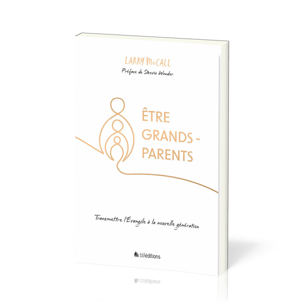 ETRE GRANDS-PARENTS - TRANSMETTRE L'EVANGILE A LA NOUVELLE GENERATION