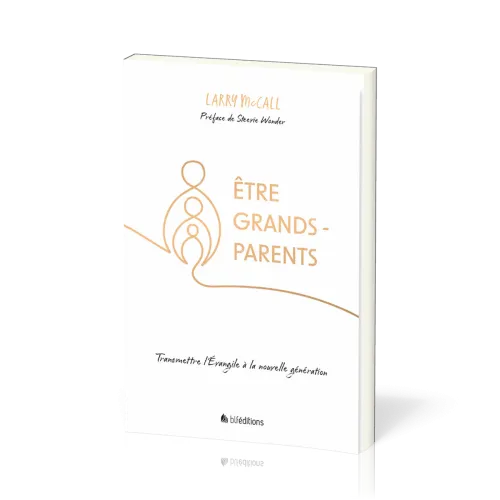 ETRE GRANDS-PARENTS - TRANSMETTRE L'EVANGILE A LA NOUVELLE GENERATION