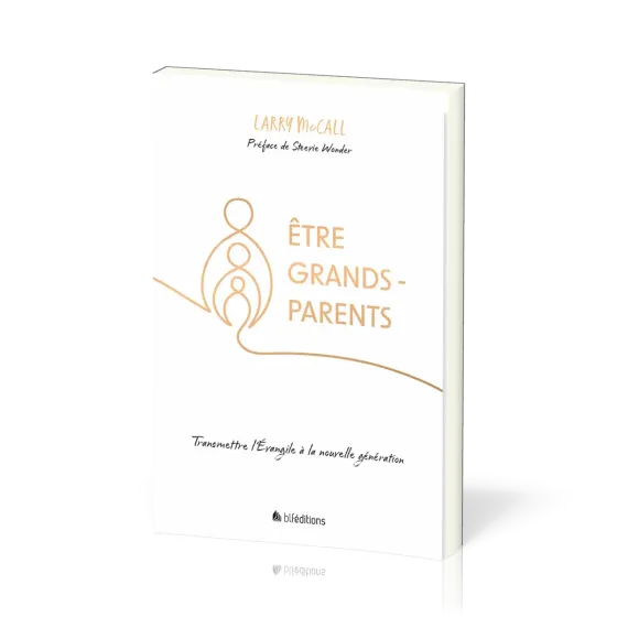 ETRE GRANDS-PARENTS - TRANSMETTRE L'EVANGILE A LA NOUVELLE GENERATION