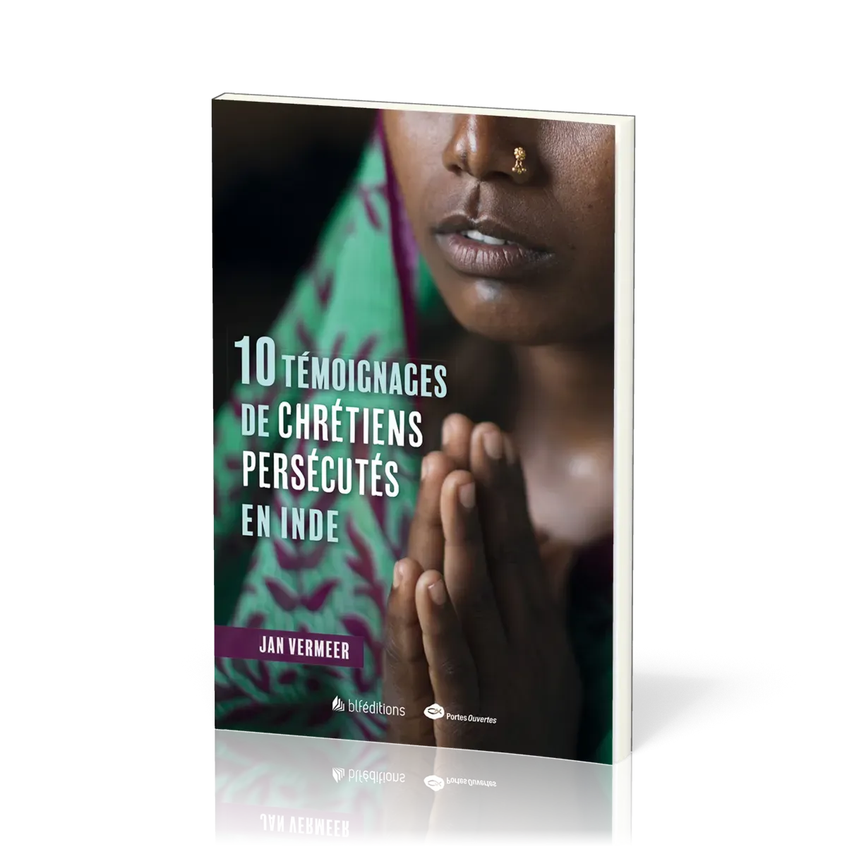 10 TEMOIGNAGES DE CHRETIENS PERSECUTES EN INDE