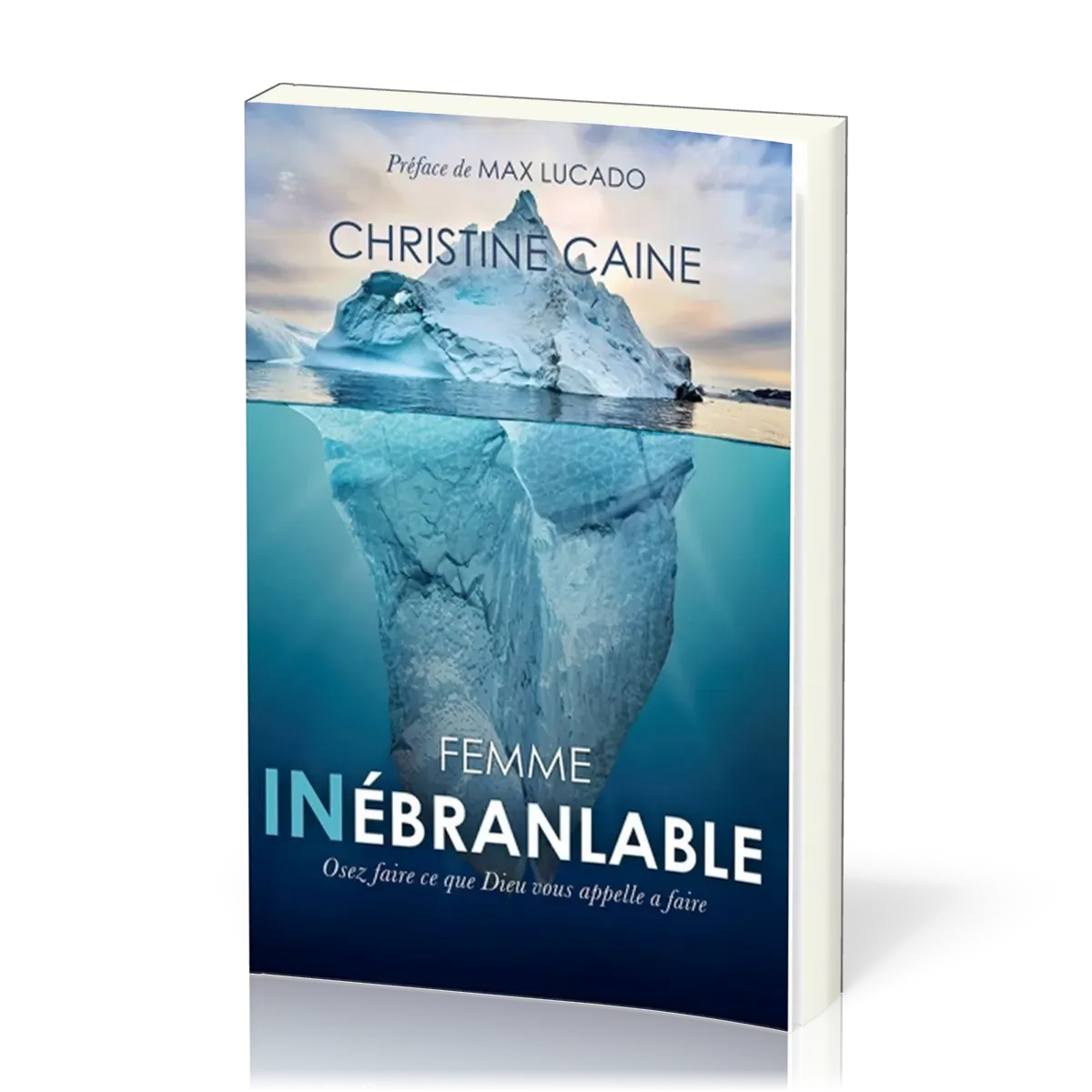 FEMME INEBRANLABLE - OSEZ FAIRE CE QUE DIEU VOUS APPELLE A FAIRE