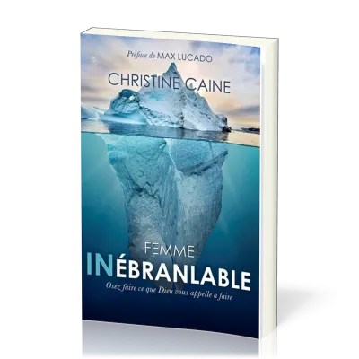 FEMME INEBRANLABLE - OSEZ FAIRE CE QUE DIEU VOUS APPELLE A FAIRE
