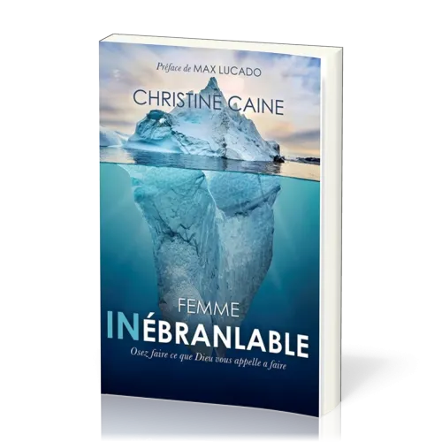 FEMME INEBRANLABLE - OSEZ FAIRE CE QUE DIEU VOUS APPELLE A FAIRE